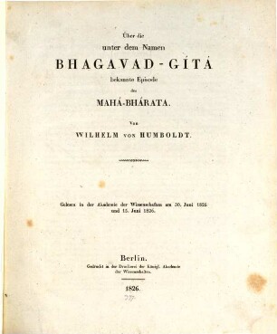 Über die unter dem Namen Bhagavad-Gítá bekannte Episode des Mahá-Bhárata : gelesen in der Akademie der Wissenschaften am 30. Juni 1825 und 15. Juni 1826