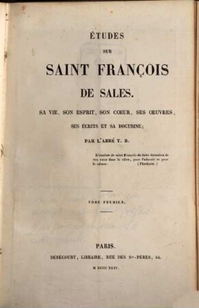 Études sur Saint-François de Sales : sa vie, son esprit, son coeur, ses oeuvres, ses écrits et sa doctrine. 1