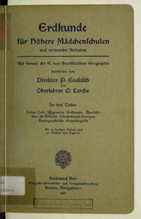 Teil 1: Allgemeine Erdkunde, Übersicht über die Erdteile, Länderkunde Europas, Kartographische Grundbegriffe : auf Grund der E. von Seydlitzschen Geographie