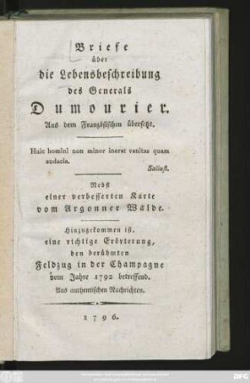 Briefe über die Lebensbeschreibung des Generals Dumourier : Aus dem Französischen übersetzt ... Nebst einer verbesserten Karte vom Argonner Walde ; Hinzugekommen ist, eine richtige Erörterung, den berühmten Feldzug in der Champagne vom Jahre 1792 betreffend. Aus authentischen Nachrichten