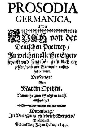 Prosodia Germanica, Oder Buch von der Deutschen Poeterey/ In welchem alle jhre Eigenschafft vnd Zeughör gründlich erzehlet/ vnd mit Exempeln außgeführet wird