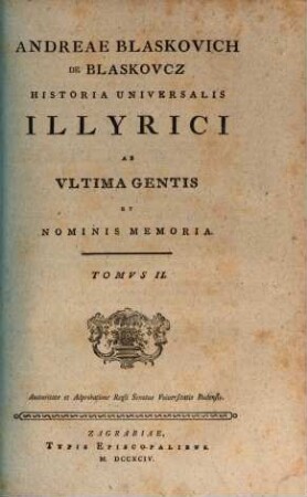 Andreae Blaskovich De Blaskovcz Historia Universalis Illyrici Ab Vltima Gentis Et Nominis Memoria. 2
