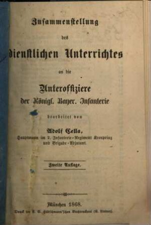 Zusammenstellung des dienstlichen Unterrichtes an die Unteroffiziere der Königl. Larger : Infanterie bearbeitet von Adolf Cella