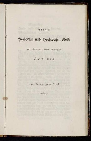 Einem Hochedlen und Hochweisen Rath der Kaiserlich-freyen Reichsstadt Hamburg untertänig gehorsamst gewidmet.