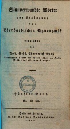 Johann August Eberhards Versuch einer allgemeinen Synonymik in einem kritisch-philosophischen Wörterbuche der sinnverwandten Wörter der hochdeutschen Mundart, 11 = 5. Zusätze von Se - Um ; Sinnverwandte Wörter zur Ergänzung der Eberhardischen Synonymik. - 5