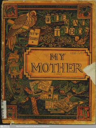 My mother / [Illustr.:] Walter Crane. - (Routledge's new sixpenny toy books ; 103). - (Walter Crane's toy books. New series)