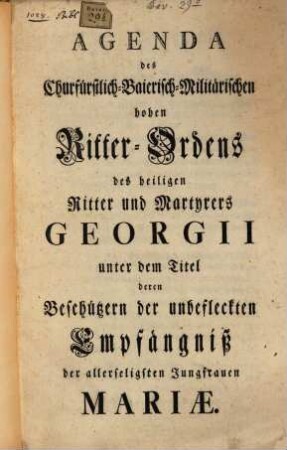 Agenda des Churfürstlich-Baierisch-Militärischen hohen Ritter-Ordens des heiligen Ritter und Martyrers Georgii unter dem Titel deren Beschützern der unbefleckten Empfängniß der allerseligsten Jungfrauen Mariæ