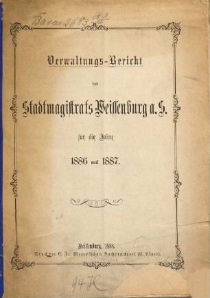 Verwaltungs-Bericht des Stadtmagistrats Weißenburg i.B. : für die Jahre .... 1886/87