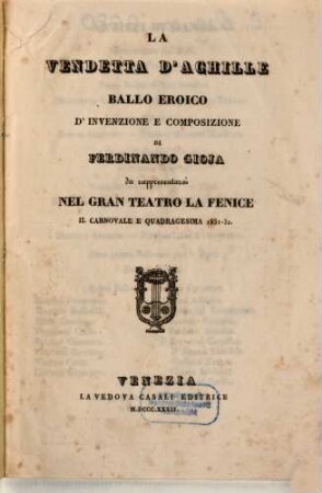 La vendetta d'Achille : ballo eroico ; da rappresentarsi nel Gran Teatro La Fenice il carnovale e quadragesima 1831 - 32