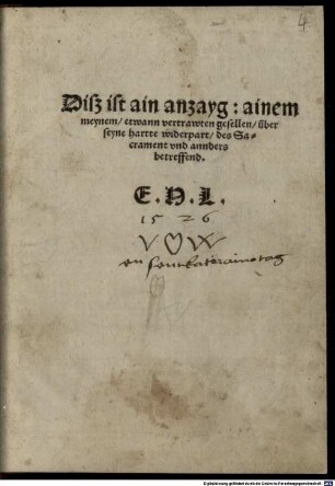 Diss ist ain anzayg: ainem meynem etwann vertrawten gesellen, über seyne hartte widerpart, das Sacrament und anders betreffend