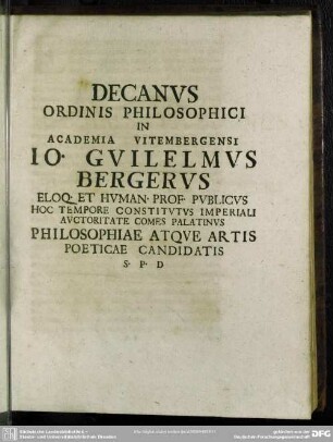 Decanus Ordinis Philosophici In Academia Vitembergensi Jo. Gulielmus Bergerus ...