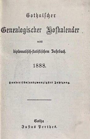 Gothaischer genealogischer Hofkalender nebst diplomatisch-statistischem Jahrbuch. 125. 1888