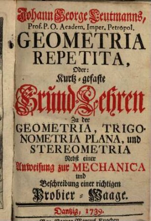 Johann George Leutmanns Geometria repetita oder kurtz-gefaßte Grund-Lehren zu der Geometria, Trigonometria Plana und Stereometria : mit Titelkupfer