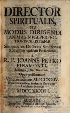 Director Spiritualis, Seu Modus Dirigendi Animas In Via Perfectionis Christianæ : Sumptus Ex Doctrina Sanctorum & Magistris ejusdem Perfectionis