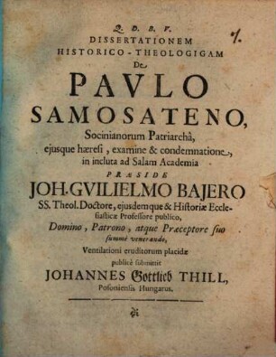 Dissertationem Historico-Theologigam De Pavlo Samosateno, Socinianorum Patriarcha, ejusque haeresi, examine & condemnatione, in incluta ad Salam Academia