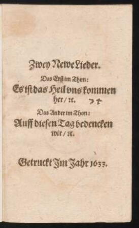 Zwey Newe Lieder : Das Erst im Thon: Es ist das Heil uns kommen her/ [et]c. Das Ander im Thon: Auff diesen Tag bedencken wir/ [et]c.