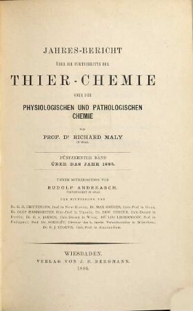Jahres-Bericht über die Fortschritte der Tier-Chemie oder der physiologischen, pathologischen und Immuno-Chemie und der Pharmakologie. 15. 1885 (1886)