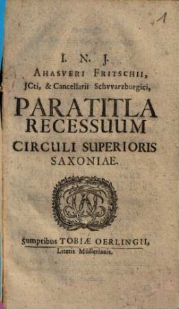 Ahasveri Fritschii, ICti, & Cancellarii Schwarzburgici, Paratitla Recessuum Circuli Superioris Saxoniae