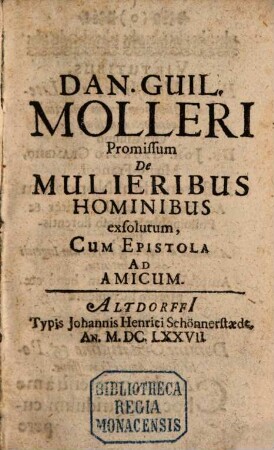 Promissum de mulieribus hominibus exsolutum : s. admonitio ... de libello famoso, cui titulus est Disputatio nova contra mulieres