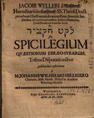 Jacobi Welleri à Molßdorff ... Spicilegium Qvaestionum Ebraeo-Syrarum : Tribus Disputationibus