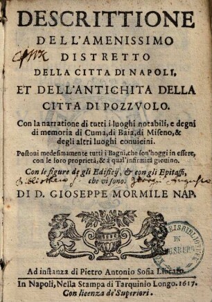 Descrittione del l'amenissimo distretto della citta di Napoli et dell'antichita della citta di Pozzuolo : con narratione di tutti i luoghi notabili, e degni di memoria di Cuma, di Baia ...