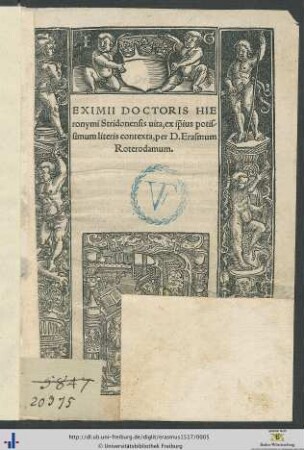 Eximii Doctoris Hieronymi Stridonensis uita,ex ipsius potissimum literis contexta,per D.Erasmum Roterodamum
