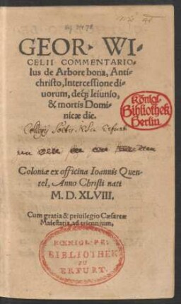 GEOR. WI=||CELII COMMENTARIO=||lus de Arbore bona, Anti=||christo, Intercessione di=||uorum, dé[que] Ieiunio,|| & mortis Domi=||nicae die.||