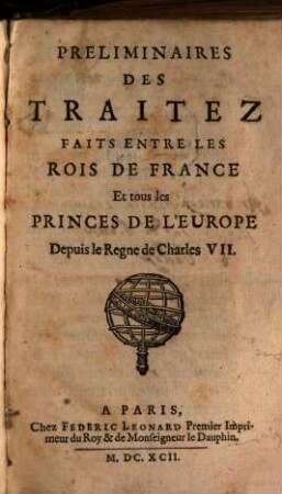 Preliminaires des Traitez faits entre les Rois de France et tous les Princes de l'Europe