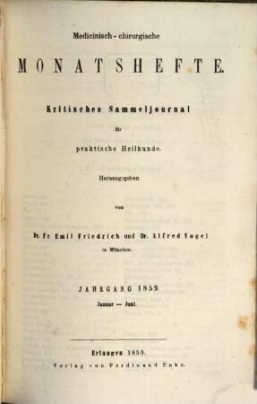 Medicinisch-chirurgische Monatshefte : kritisches Sammeljournal für praktische Heilkunde. 1859,[1] = Jan. - Juni
