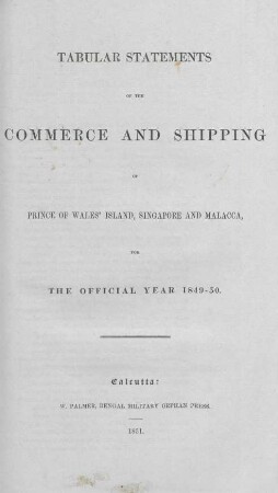 1849/50: Tabular statements of the commerce and shipping of Prince of Wales' Island, Singapore and Malacca