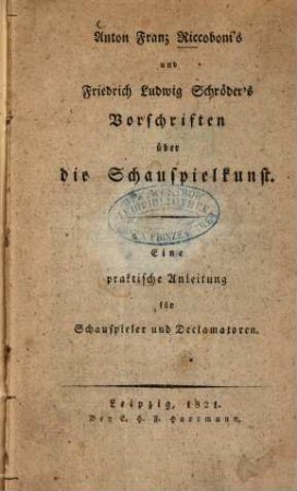 Anton Franz Riccoboni's und Friedrich Ludwig Schröder's Vorschriften über die Schauspielkunst : eine praktische Anleitung für Schauspieler und Declamatoren