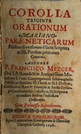 Corolla triginta orationum Mariano-paraeneticarum : floribus diversorum è sacra scriptura ac ss. patribus petitorum contexta