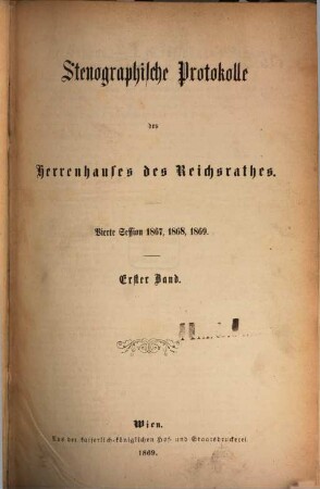 Stenographische Protokolle über die Sitzungen des Herrenhauses des Reichsrates. 4. 1867/69, Bd. 1 = Sitzung 1 - 51