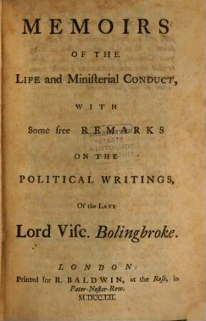 Memoirs of the Life and ministerial conduct, with some free remarks on the political writings, of the late Lord Visc. Bolingbroke