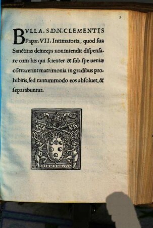 Bulla S. D. N. Clementis Papae VII. intimatoria, quod sua Sanctitas deinceps non intendit dispensare cum his qui ... contraxerint matrimonia