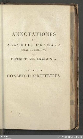Annotationes in Aeschyli dramata quae supersunt et Deperditorum fragmenta : accedit Conspectus metricus