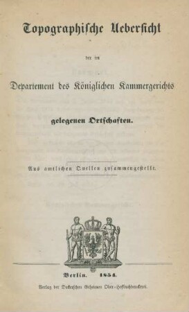 Topographische Uebersicht der im Departement des Königlichen Kammergerichts gelegenen Ortschaften : aus amtlichen Quellen zusammengestellt