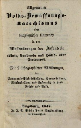 Allgemeiner Volks-Bewaffnungs-Katechismus oder leichtfaßlicher Unterricht in den Waffenübungen der Infanterie : (Linie, Landwehr u. Hülfs- oder Freicorps)