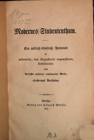 Modernes Studententhum : Eine satirisch-didaktische Humoreske in miserabeln, dem Gegenstande angemessenen Knittelversen vom Verfasser mehrerer unbekannter Werke, ci-devant Buchsier