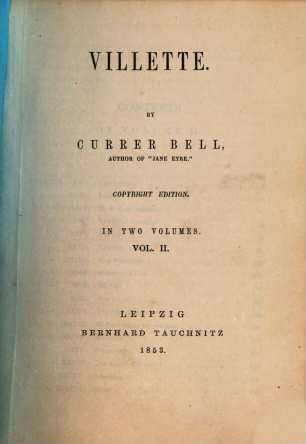 Villette : By Currer Bell, Author of "Jane Eyre". In 2 Volumes, II