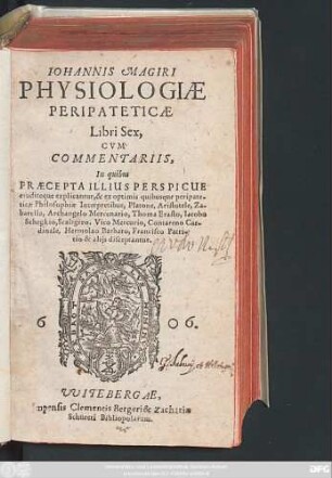Johannis Magiri Physiologiae Peripateticae Libri Sex : Cum Commentariis, In quibus Praecepta Illius Perspicue eruditeque explicantur, & ex optimis quibusque peripateticae Philosophiae Interpretibus, Platone, Aristotele, Zabarella, Archangelo Mercenario, Thoma Erasto, Jacobo Schegkio, Scaligero, Vico Mercurio, Contareno Cardinale, Hermolao Barbaro, Francisco Patritio & aliis disceptantur