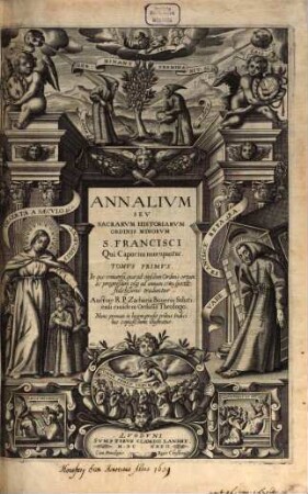 Annalivm Sev Sacrarvm Historiarvm Ordinis Minorvm S. Francisci Qui Capucini nuncupantur, 1. In quo vniuersa, quae ad eiusdem Ordinis ortum ac progreßum vsq' ad annum 1580 spectant, fidelißime traduntur