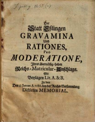 Der Stadt Eßlingen Gravamina et Rationes pro moderatione ihres übermäßighohen Reichs-Matricular-Anschlages