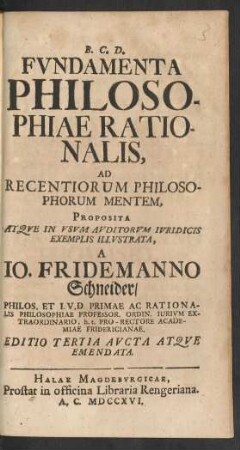 Fundamenta Philosophiae Rationalis, Ad Recentiorum Philosophorum Mentem, Proposita Atque In Usum Auditorum Iuridicis Exemplis Illustrata