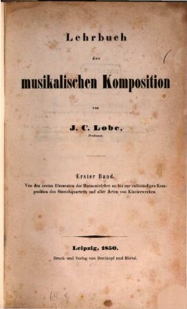 Lehrbuch der musikalischen Komposition. 1, Von den ersten Elementen der Harmonielehre an bis zur vollständigen Komposition des Streichquartetts und aller Arten von Klavierwerken