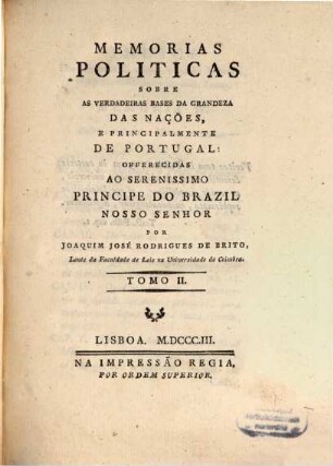 Mémorias politicas sobre as verdadeiras bases da grandeza das nações, e principalmente de Portugal. 2