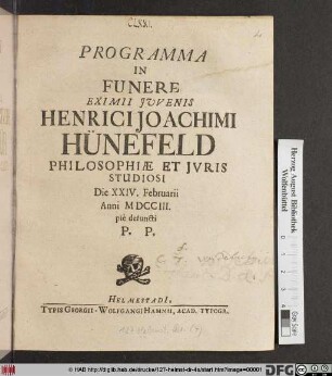Programma In Funere Eximii Juvenis Henrici Joachimi Hünefeld Philosophiæ Et Jvris Studiosi Studiosi Die XXIV. Februarii Anno MDCCIII. pie defuncti P.P.