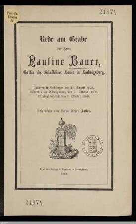 Rede am Grabe der Frau Pauline Bauer, Gattin des Schullehrer Bauer in Ludwigsburg : Geboren in Böblingen den 25. August 1825, gestorben in Ludwigsburg den 7. Oktober 1880, beerdigt daselbst den 9. Oktober 1880