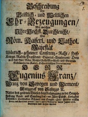 Beschreibung der geistlichen und weltlichen Ehr-Bezeugungen, mit welchen ... Eugenius Franz, Prinz von Savoyen ... bey Anlangung in ... Raab empfangen worden