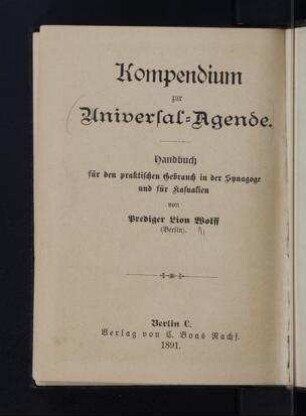 Kompendium zur Universal-Agende : Handbuch für den praktischen Gebrauch in der Synagoge und für Kasualien / von Lion Wolff